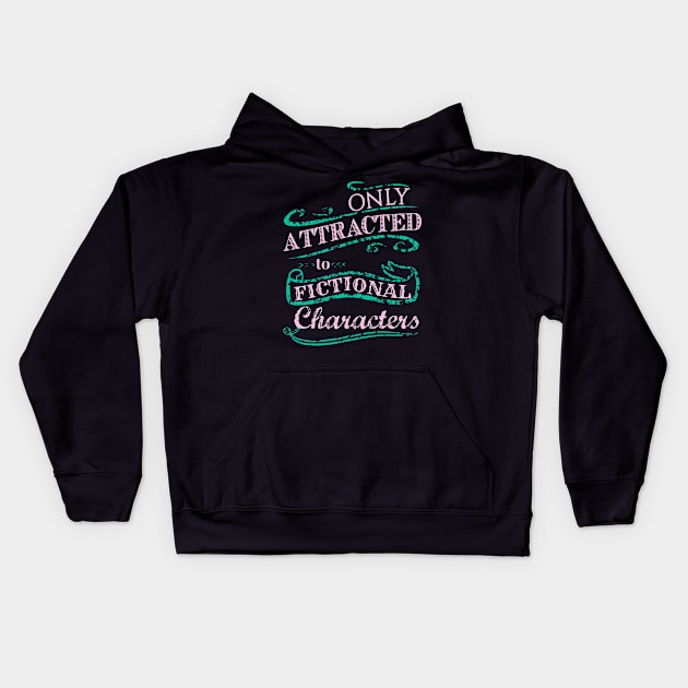 Only attracted to Fictional Characters Kids Hoodie by FandomizedRose